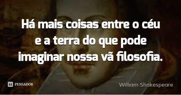 Pensando sobre aliens william_shakespeare_ha_mais_coisas_entre_wl